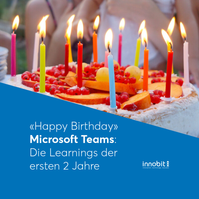 «Happy Birthday» Microsoft Teams: Die Learnings der ersten 2 Jahre - innobit ag