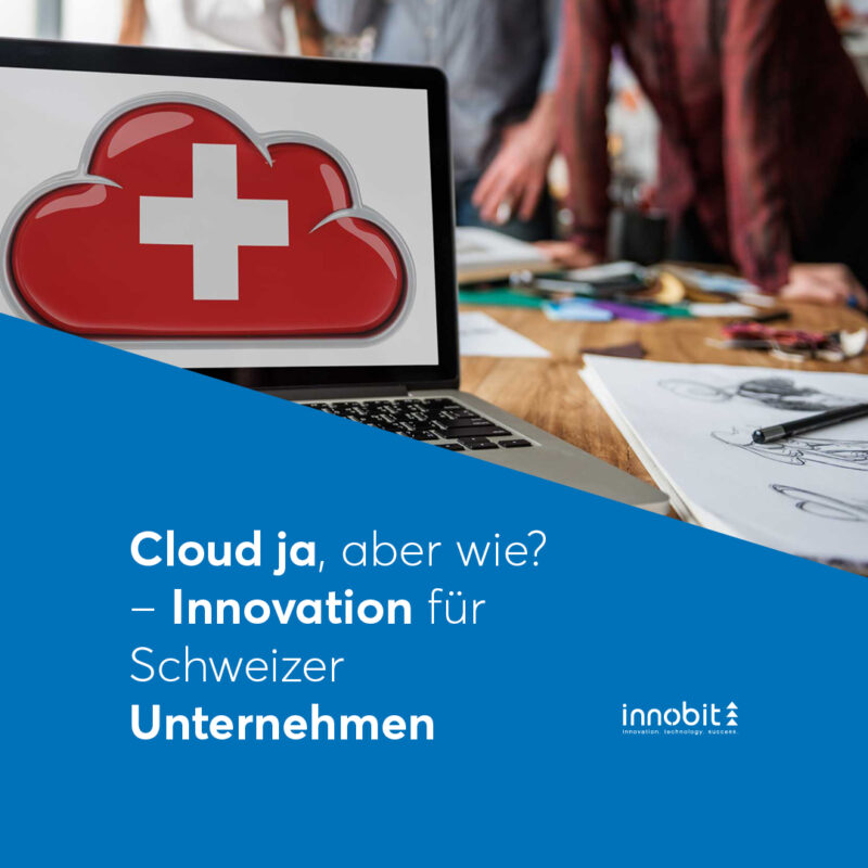 Cloud ja, aber wie? – Innovation für Schweizer Unternehmen - innobit ag