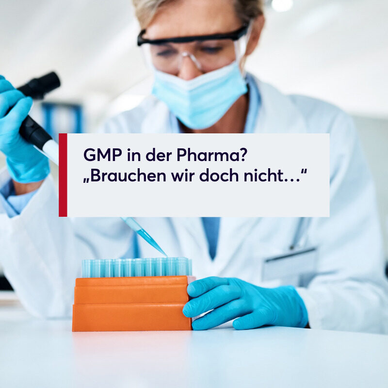 GMP in der Pharma „Brauchen wir doch nicht…“