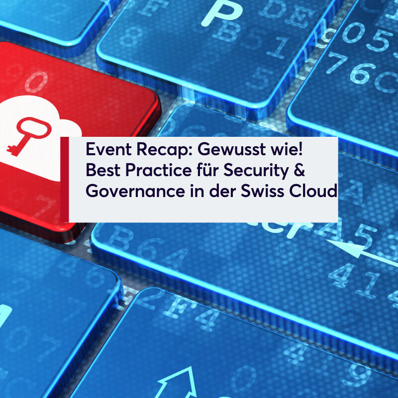 Event Recap Gewusst wie! Best Practice für Security & Governance in der Swiss Cloud