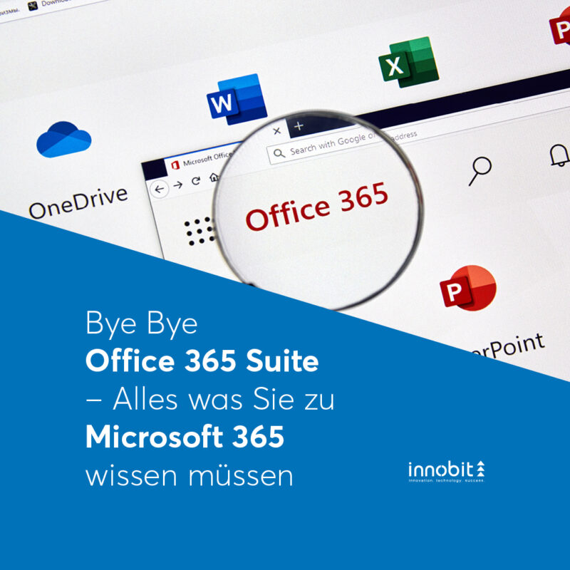 Bye Bye Office 365 Suite – Alles was Sie zu Microsoft 365 wissen müssen - innobit ag