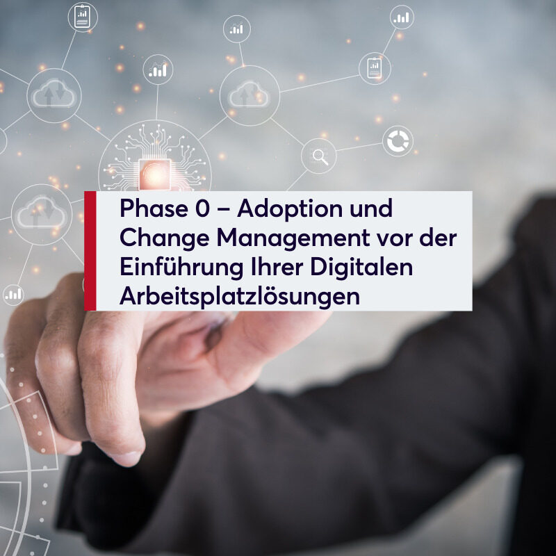 Phase 0 – Adoption und Change Management vor der Einführung Ihrer Digitalen Arbeitsplatzlösungen