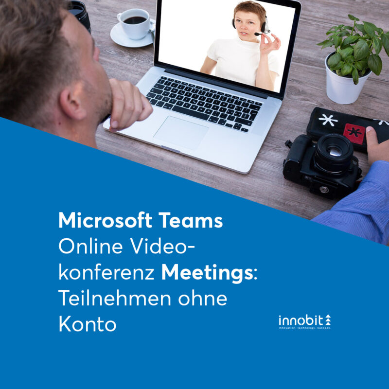 Microsoft Teams Online Videokonferenz Meetings: Teilnehmen ohne Konto - innobit ag