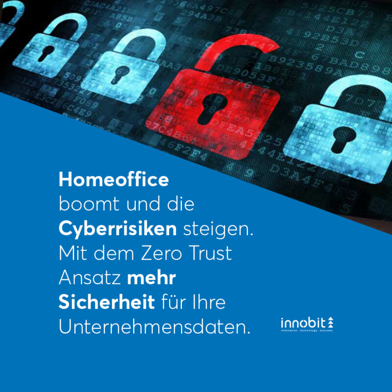 Homeoffice boomt und die Cyberrisiken steigen. Mit dem Zero Trust Ansatz mehr Sicherheit für Ihre Unternehmensdaten. - innobit ag